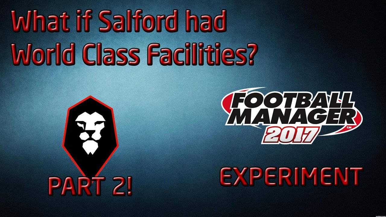 FM17 Experiment: What If Salford Had PERFECT Youth Facilities? PART 2