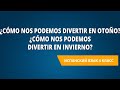 ¿Cómo nos podemos divertir en otoño? ¿Cómo nos podemos divertir en invierno?