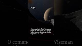 O comandante Reid Wiseman publicou um vídeo mostrando a Terra se ocultando atrás da Lua