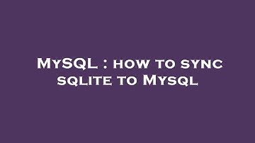 MySQL : how to sync sqlite to Mysql