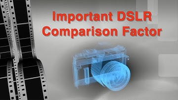Important DSLR Comparison Feature