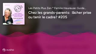 Chez les grands-parents: lâcher prise ou tenir le cadre? #205