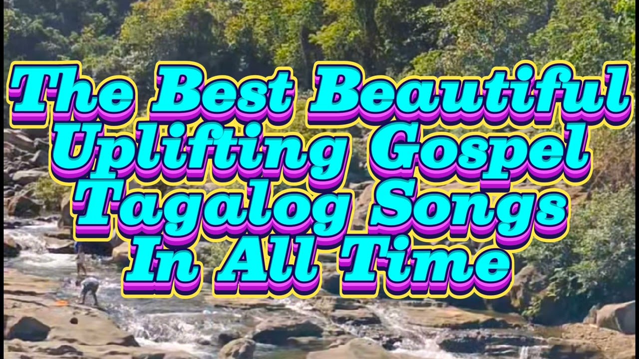 The Best  Beautiful Uplifting Gospel Tagalog Songs In All Time 💞