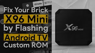 Tutorial Flash TV Box Android X96 Mini Custom ROM Android TV 9
