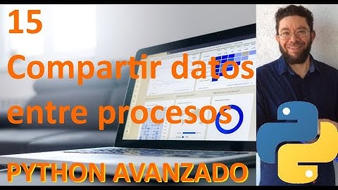 Compartir datos en procesos - 15 - Python Avanzado tutorial en español