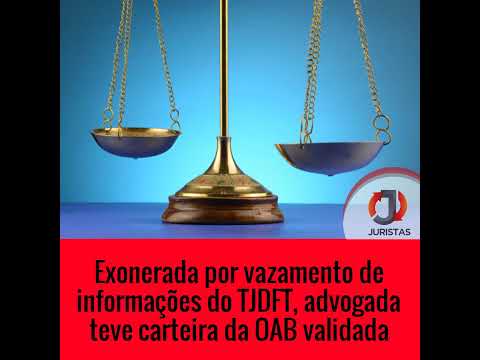 Exonerada por vazamento de informações do TJDFT, advogada teve carteira da OAB validada