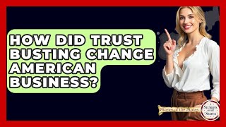 How Did Trust Busting Change American Business? - Stories Of The States