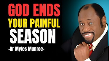 God Ends Your Painful Season | Dr Myles Munroe Best Motivation Speech