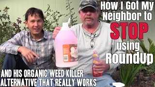 How I Got My Neighbor to Stop Using Roundup & His Organic Weed Killer Alternative that Really Works