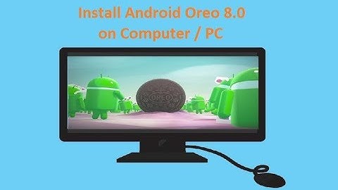 Install Android Oreo 8.0 on Computer or PC