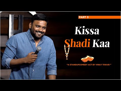 Kissa Shadi ka | Standup Comedy (part 3) | Vinay Tiwari