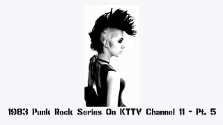 1983 Punk Rock Series On KTTV Channel 11 - Pt. 5