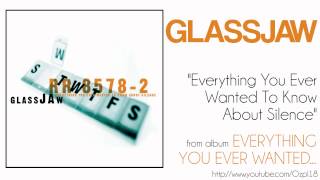 Glassjaw - Everything You Ever Wanted To Know About Silence