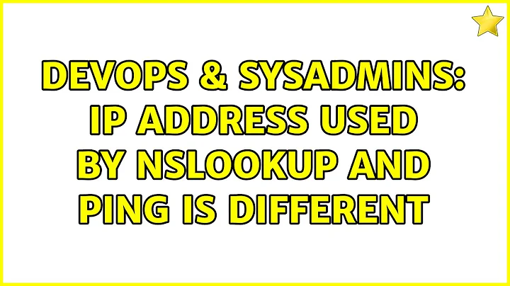 DevOps & SysAdmins: IP address used by nslookup and ping is different (2 Solutions!!)