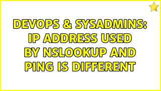 DevOps & SysAdmins: IP address used by nslookup and ping is different (2 Solutions!!)