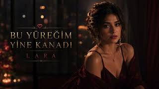 Lara - Bu Yüreğim Yine Kanadı 