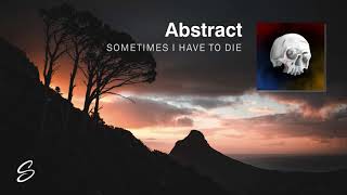 Abstract - Sometimes I Have To Die