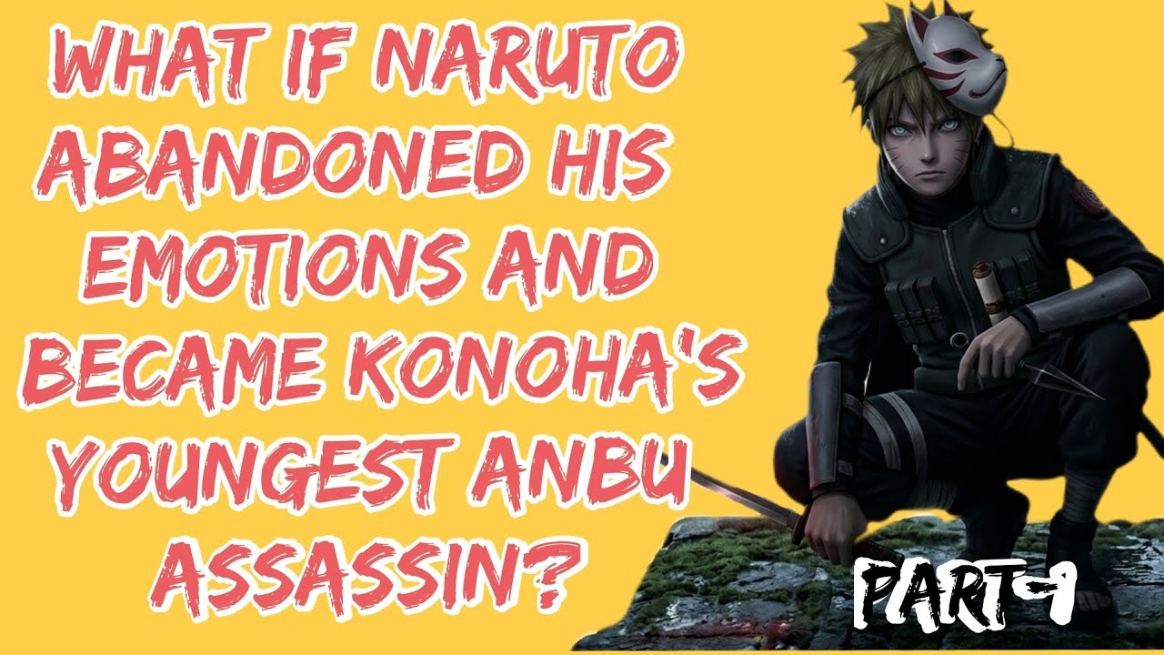 What If Naruto Abandoned His Emotions and Became Konoha’s Youngest ANBU Assassin? Part/1