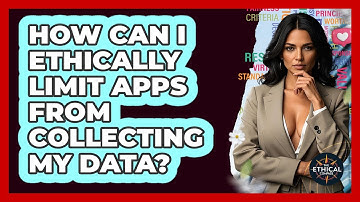 How Can I Ethically Limit Apps From Collecting My Data? - The Ethical Compass
