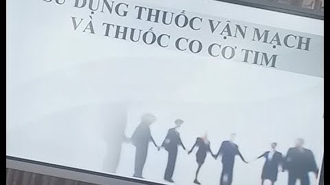 Trình chuyên đề: Thuốc vận mạch và tăng co cơ tim hồi sức - PGS.TS.BS. Phạm Văn Quang - Tháng 10