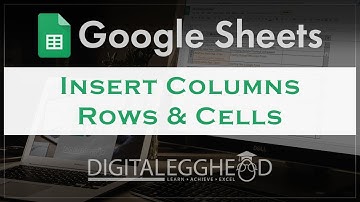 Google Sheets - Insert Columns, Rows & Cells