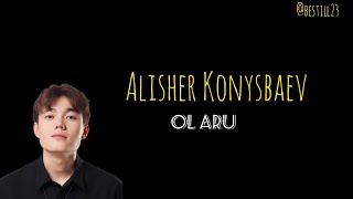 Alisher Konysbaev- OL ARU (текст, lyrics, сөзі)