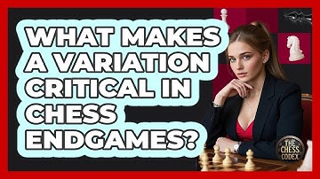 What Makes a Variation Critical in Chess Endgames?