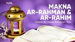 Ceramah Agama: Makna Ar Rahman dan Ar Rahim - Ustadz Ali Hasan Bawazier, Lc., M.A.