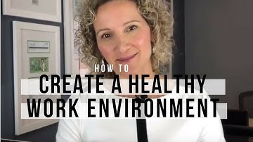 How to Create a Healthy Work Environment
