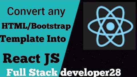 Convert any HTML or Bootstrap template into React JS | HTML/Bootstrap  To React JS