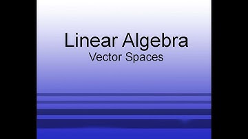 Linear Algebra Chapter 2.2: Vector Spaces