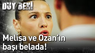 Duy Beni 7. Bölüm - Melisa ve Ozan'ın Başı Belada!