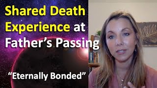 Shared Death Experience (SDE) - Near Death Experience (NDE): Amber's Experience At Father's Passing