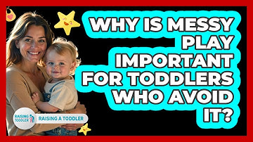 Why Is Messy Play Important For Toddlers Who Avoid It? - Raising A Toddler