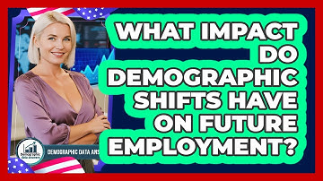 What Impact Do Demographic Shifts Have On Future Employment? - Demographic Data Answers