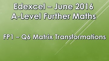 Edexcel A-Level Further Maths: FP1 - June 2016 Q6 (Matrix Transformations)