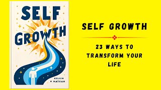 Self Growth: 23 Ways to Transform Your Life | Audiobook