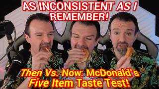 Every Bit As Inconsistent As I Remember! DSP Tries It Ep. 282 - Then vs. Now: McDonald's