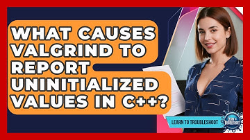 What Causes Valgrind To Report Uninitialized Values In C++? - Learn To Troubleshoot