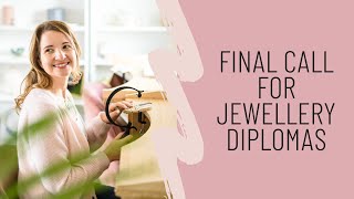 Final Call For Jewellery Diplomas with Jessica Rose