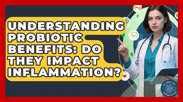 Understanding Probiotic Benefits: Do They Impact Inflammation? - All About the Immune System