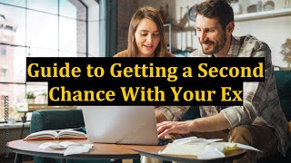 Guide to Getting a Second Chance With Your Ex
