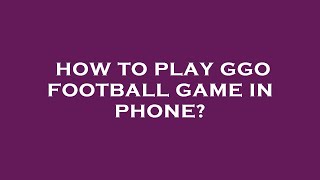 How to play ggo football game in phone? screenshot 5