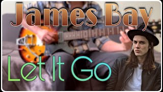James Bay - Let It Go  [Guitar Cover]