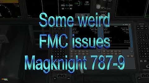 Weird issues Magknight 787 9 Dreamliner X Plane FMC