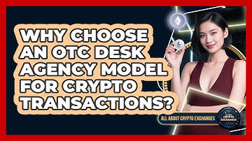 Why Choose An OTC Desk Agency Model For Crypto Transactions? - All About Crypto Exchanges