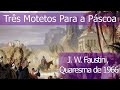 Três Motetos Para a Páscoa - J. W. Faustini, Quaresma de 1966