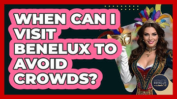 When Can I Visit Benelux To Avoid Crowds? - Exploring The Benelux