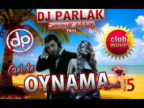 DJ PARLAK 2011 - GELDE OYNAMA SIMDI VOL.5 (part 4)