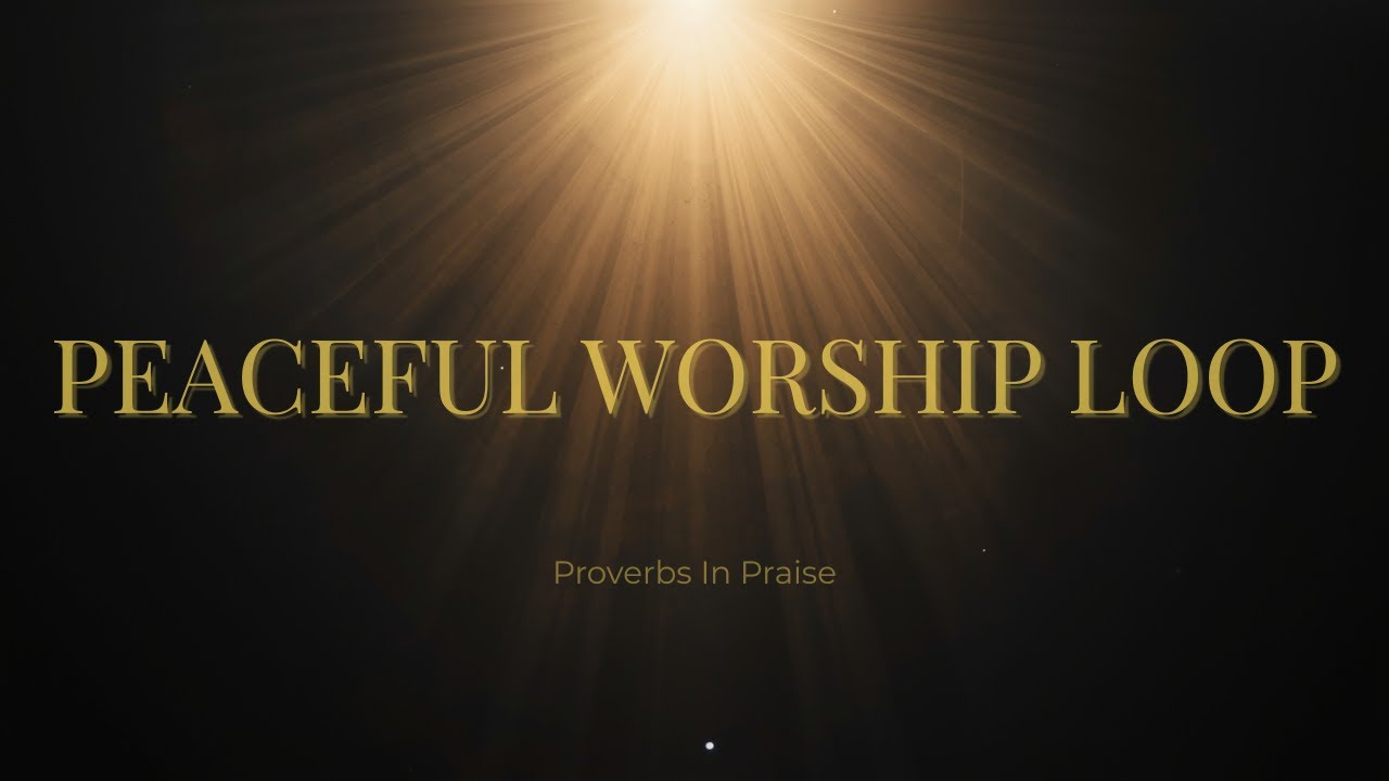 Proverbs In Praise | Peaceful Worship & Wisdom (Extended Loop)